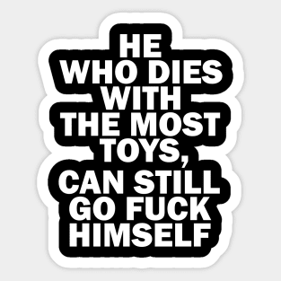 He Who Dies With the Most Toys - Dead is Dead Sticker